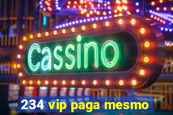 234 vip paga mesmo